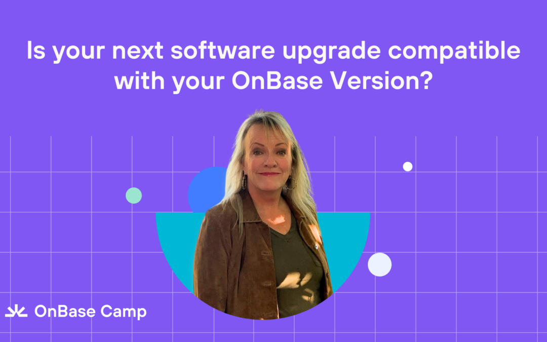 90 Seconds with Support – Is your OnBase compatible with your next software upgrade?